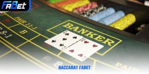 Baccarat Fabet - Sảnh Casino Trực Tuyến Đẳng Cấp Việt Nam