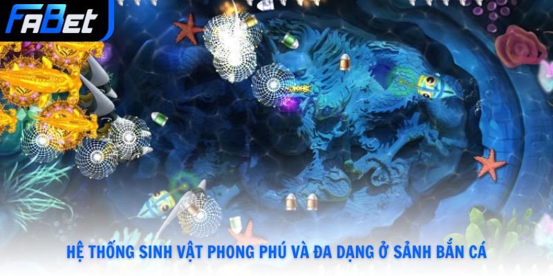 Hệ thống sinh vật phong phú và đa dạng ở sảnh bắn cá