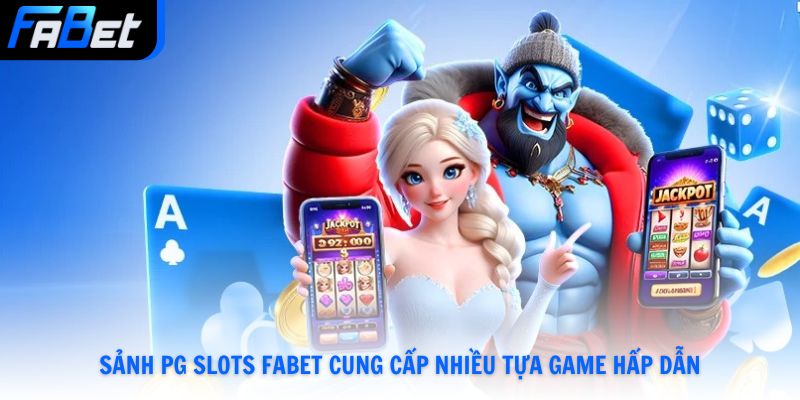 Sảnh PG Slots Fabet cung cấp nhiều tựa game hấp dẫn
